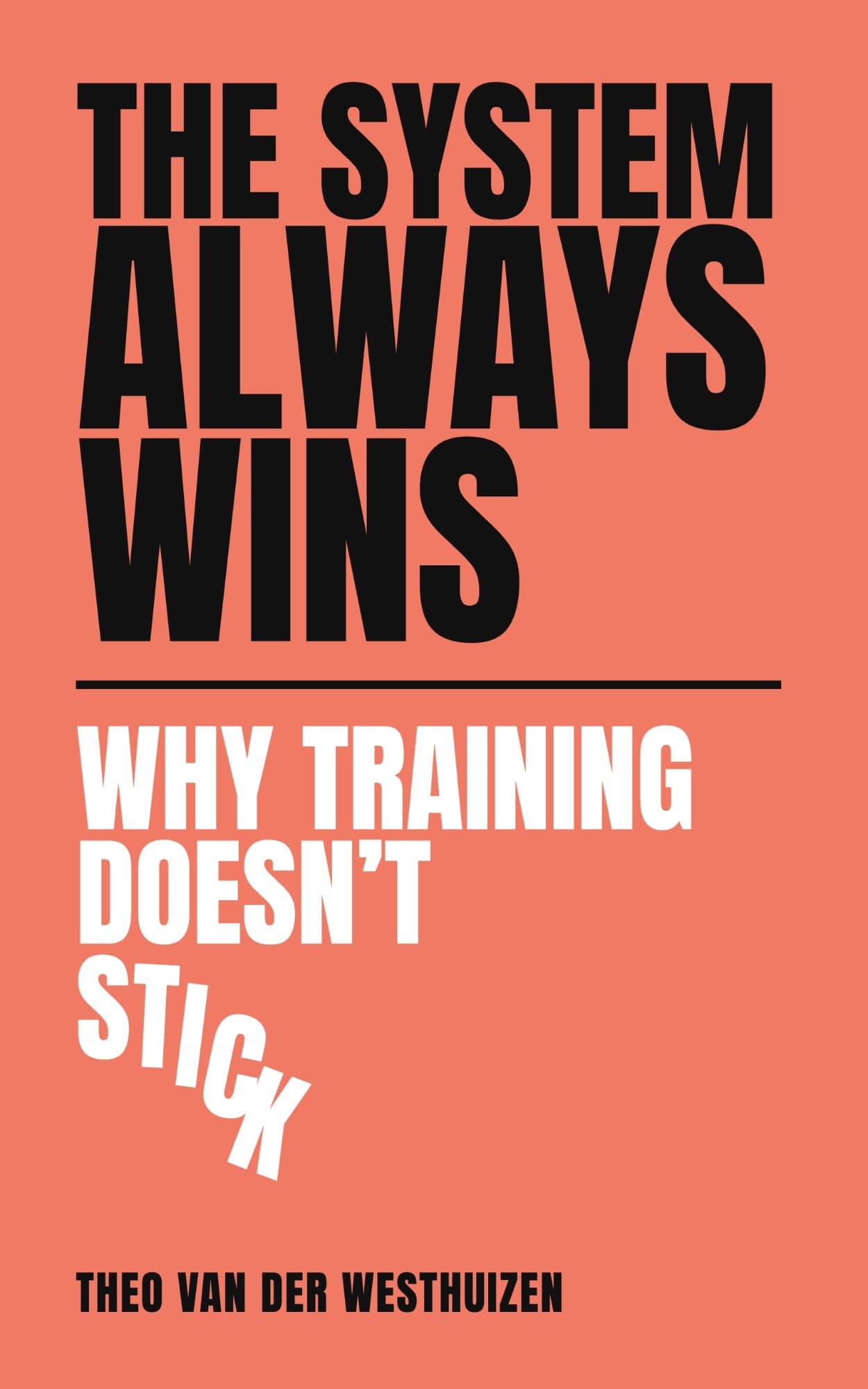 The System Always Wins: Why training doesn't stick, by Theo van der Westhuizen